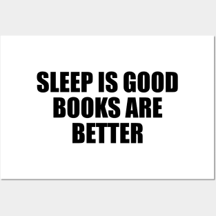 Sleep is good, books are better Posters and Art